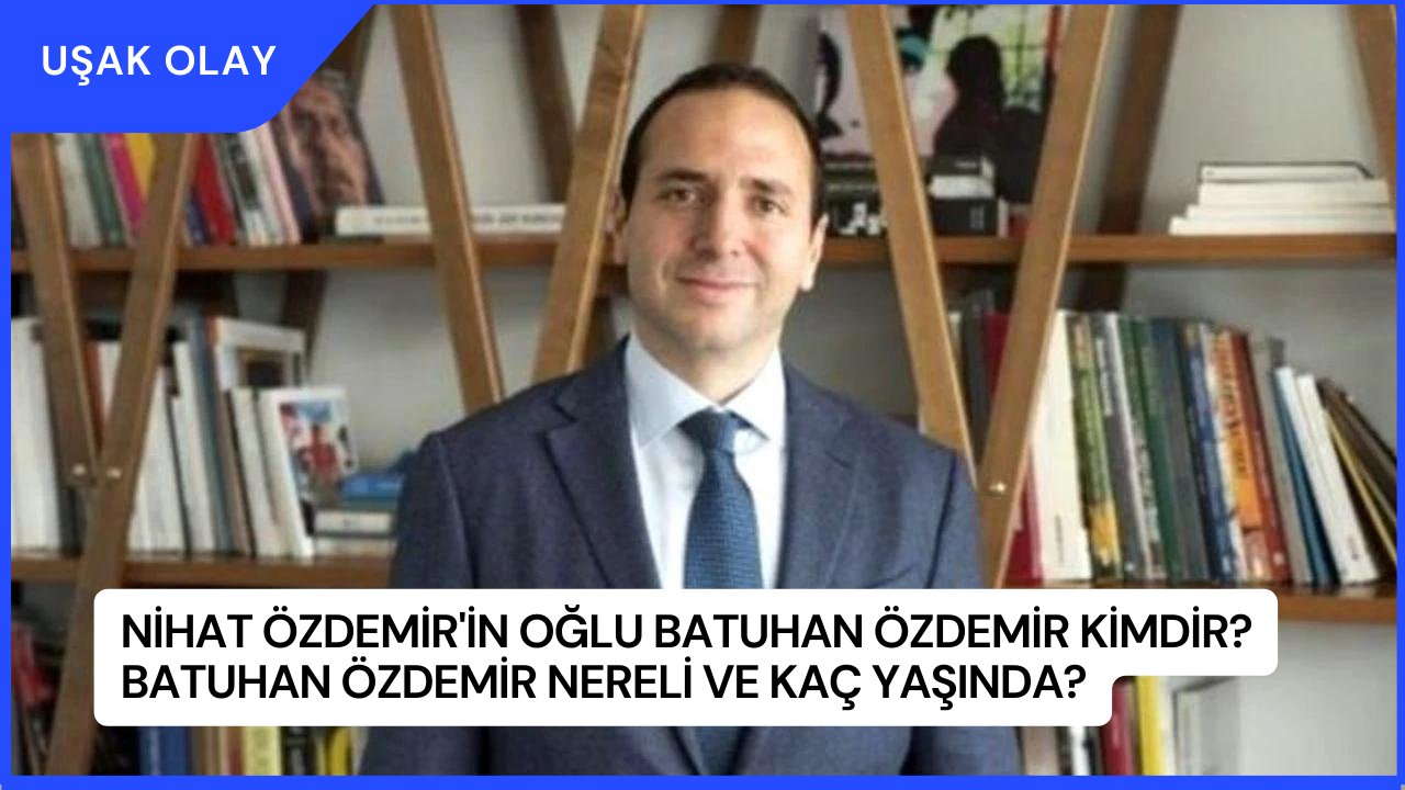 Nihat Özdemir'in Oğlu Batuhan Özdemir Kimdir? Batuhan Özdemir Nereli ve Kaç Yaşında?