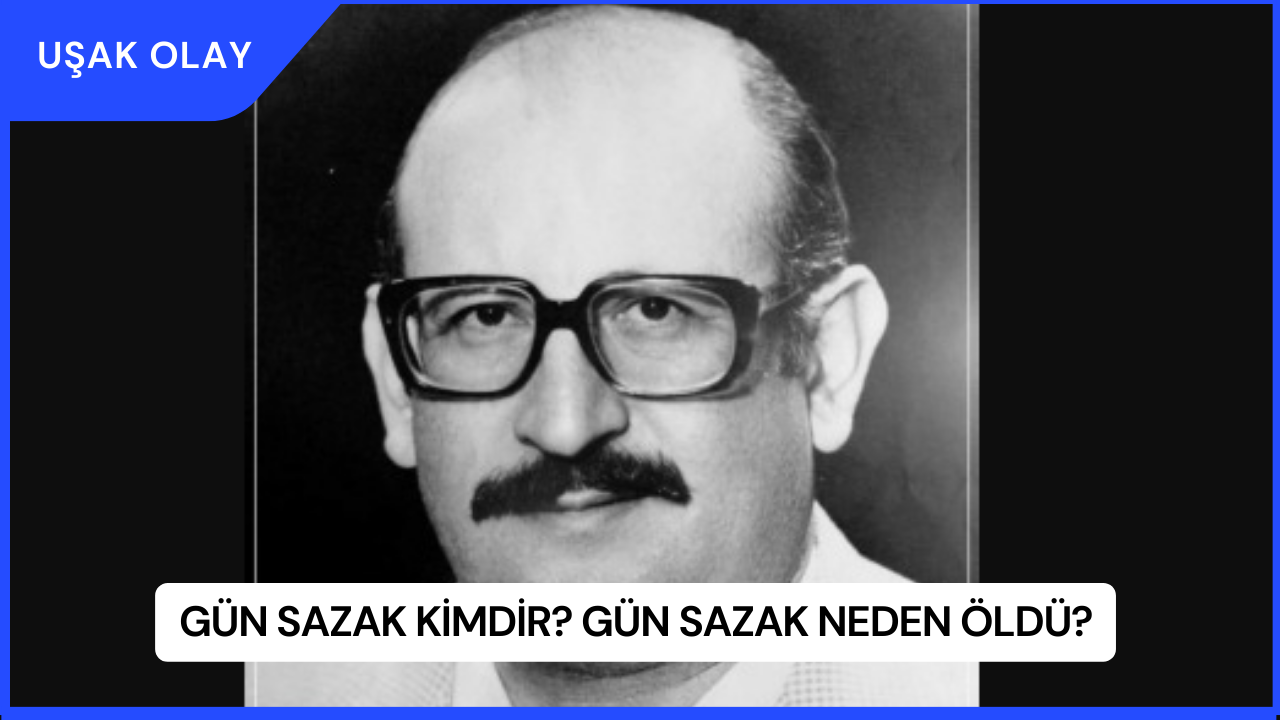 Gün Sazak Kimdir? Gün Sazak Neden Öldü?