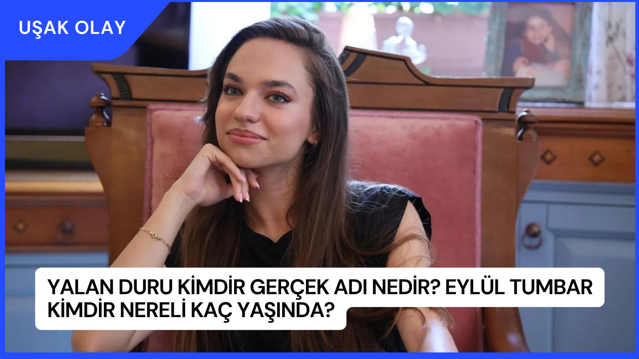 Yalan Duru Kimdir Gerçek Adı Nedir? Eylül Tumbar Kimdir Nereli Kaç Yaşında?
