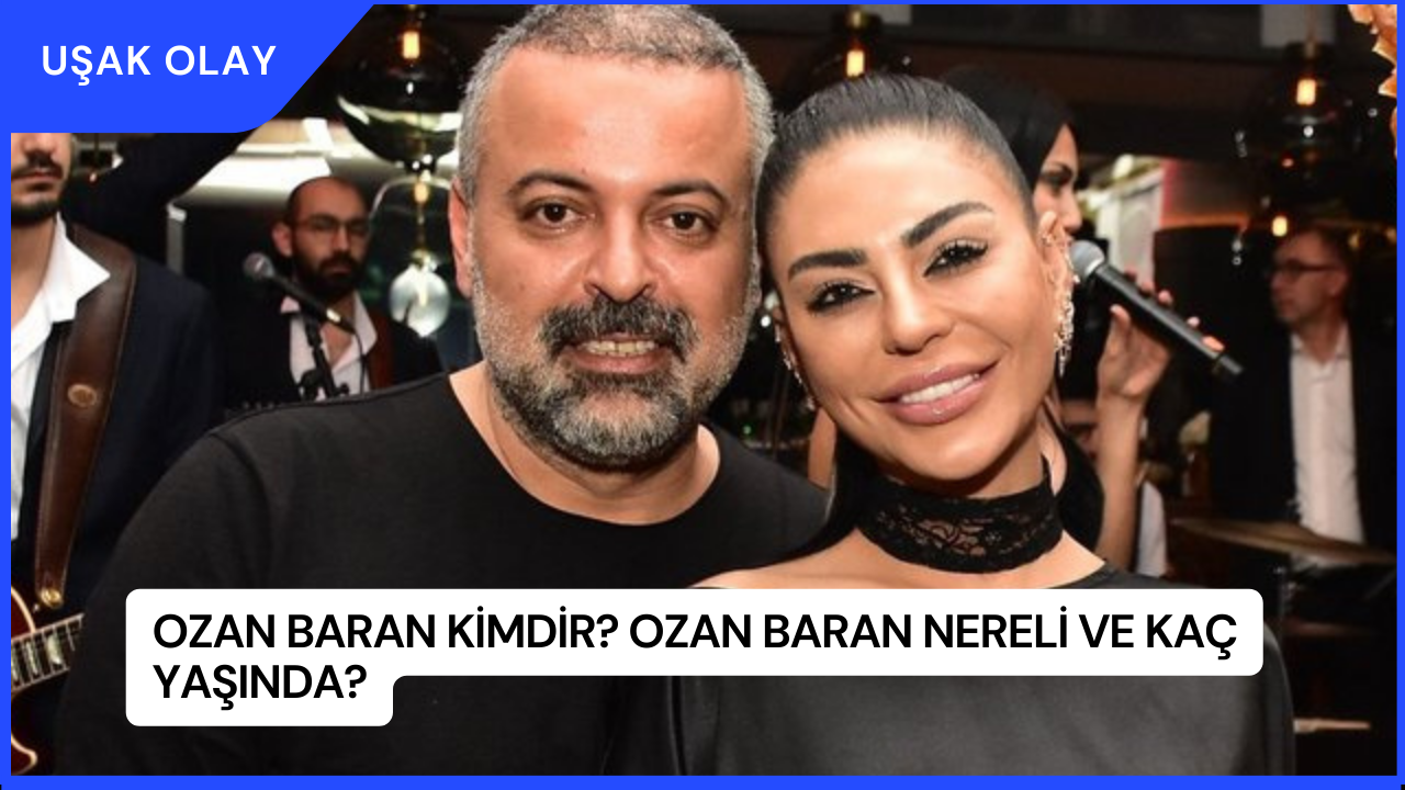 Ozan Baran Kimdir? Ozan Baran Nereli ve Kaç Yaşında?