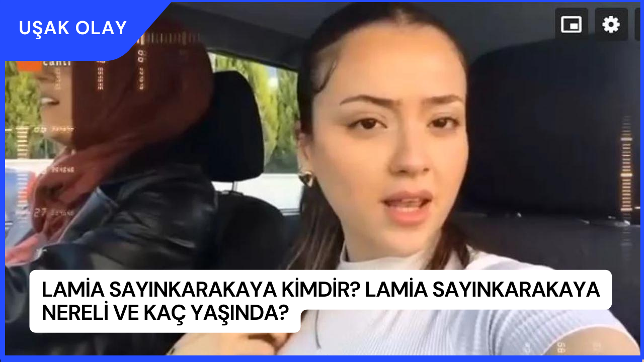 Lamia Sayınkarakaya Kimdir? Lamia Sayınkarakaya Nereli ve Kaç Yaşında?