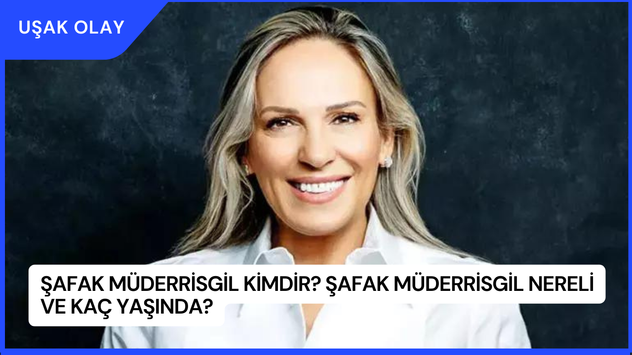 Şafak Müderrisgil Kimdir? Şafak Müderrisgil Nereli ve Kaç Yaşında?