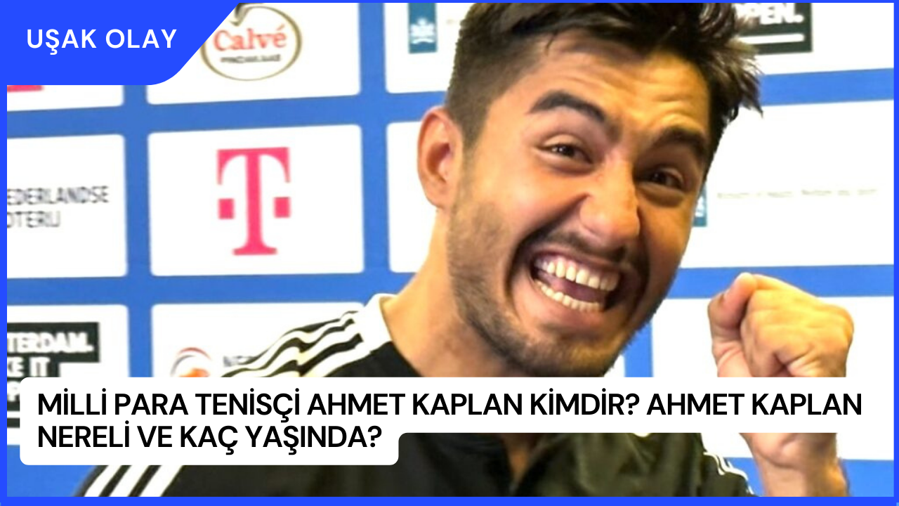 Milli Para Tenisçi Ahmet Kaplan Kimdir? Ahmet Kaplan Nereli ve Kaç Yaşında?