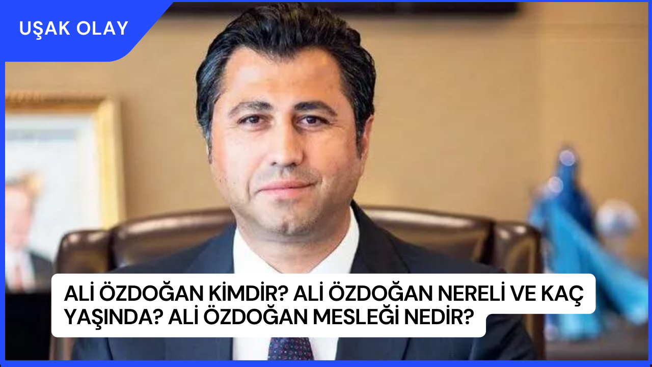 Ali Özdoğan Kimdir? Ali Özdoğan Nereli ve Kaç Yaşında? Ali Özdoğan Mesleği Nedir?