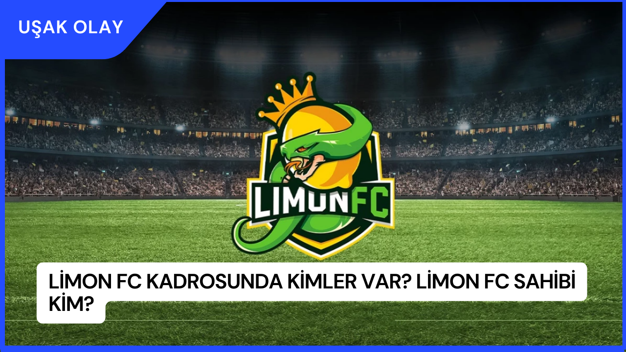 Limon FC Kadrosunda Kimler Var? Limon FC Sahibi Kim?