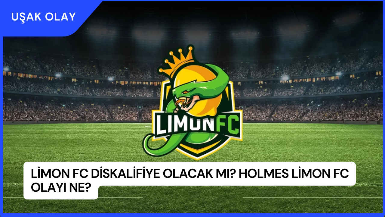 Limon FC Diskalifiye Olacak mı? Holmes Limon FC Olayı Ne?