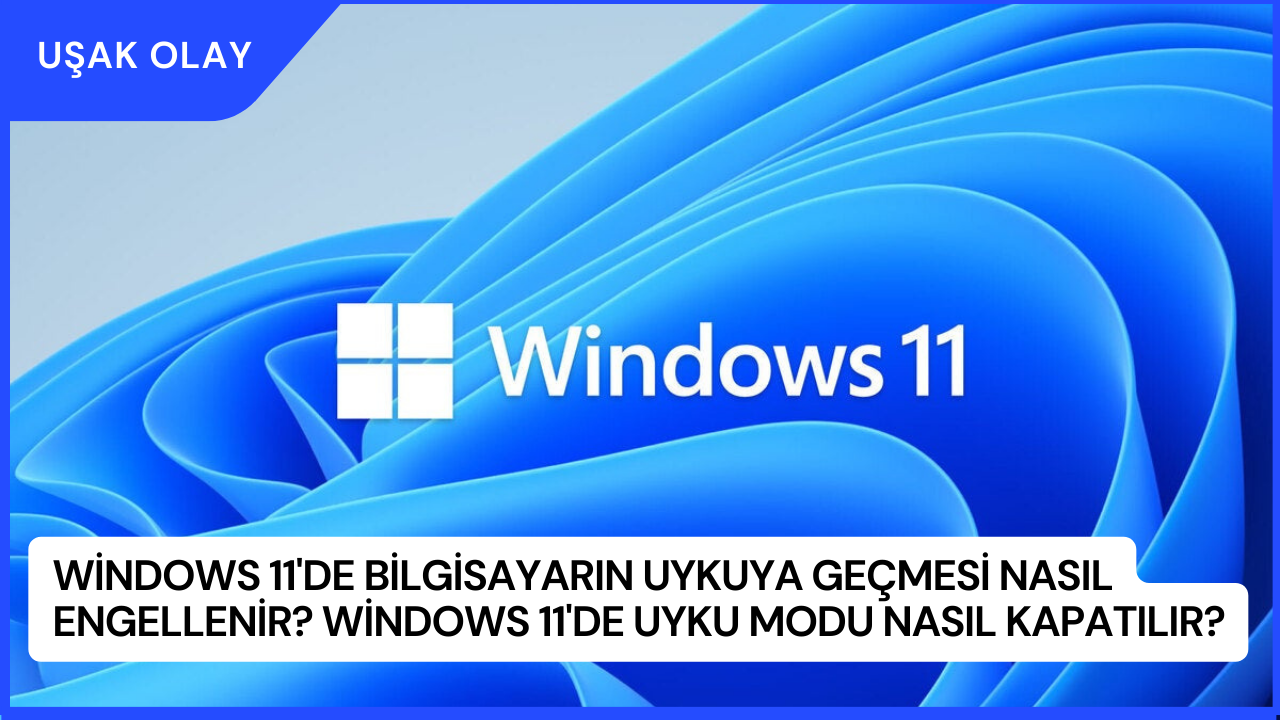 Windows 11'de Bilgisayarın Uykuya Geçmesi Nasıl Engellenir? Windows 11'de Uyku Modu Nasıl Kapatılır?