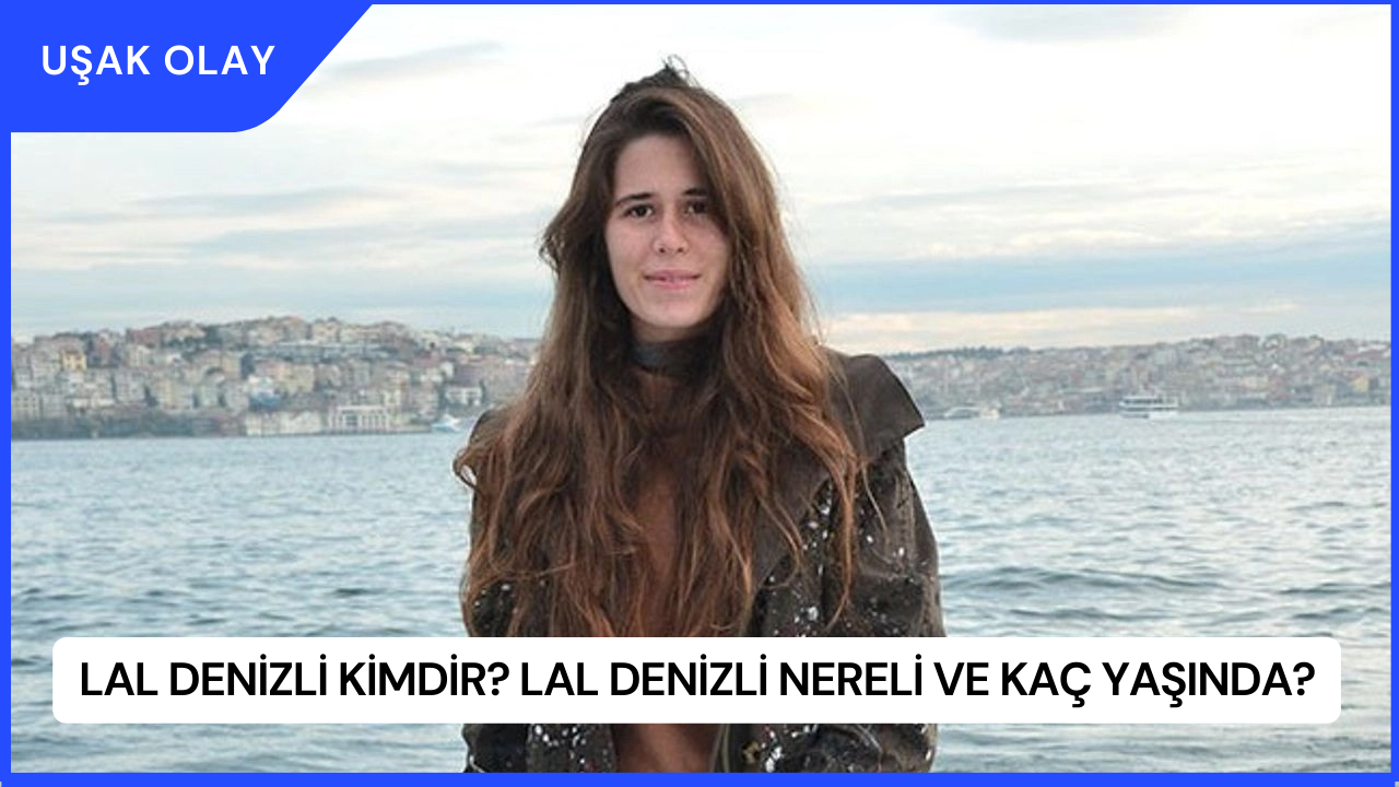 Lal Denizli Kimdir? Lal Denizli Nereli ve Kaç Yaşında?