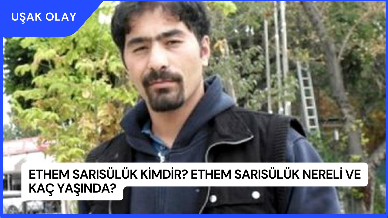 Ethem Sarısülük Kimdir? Ethem Sarısülük Nereli ve Kaç Yaşında?