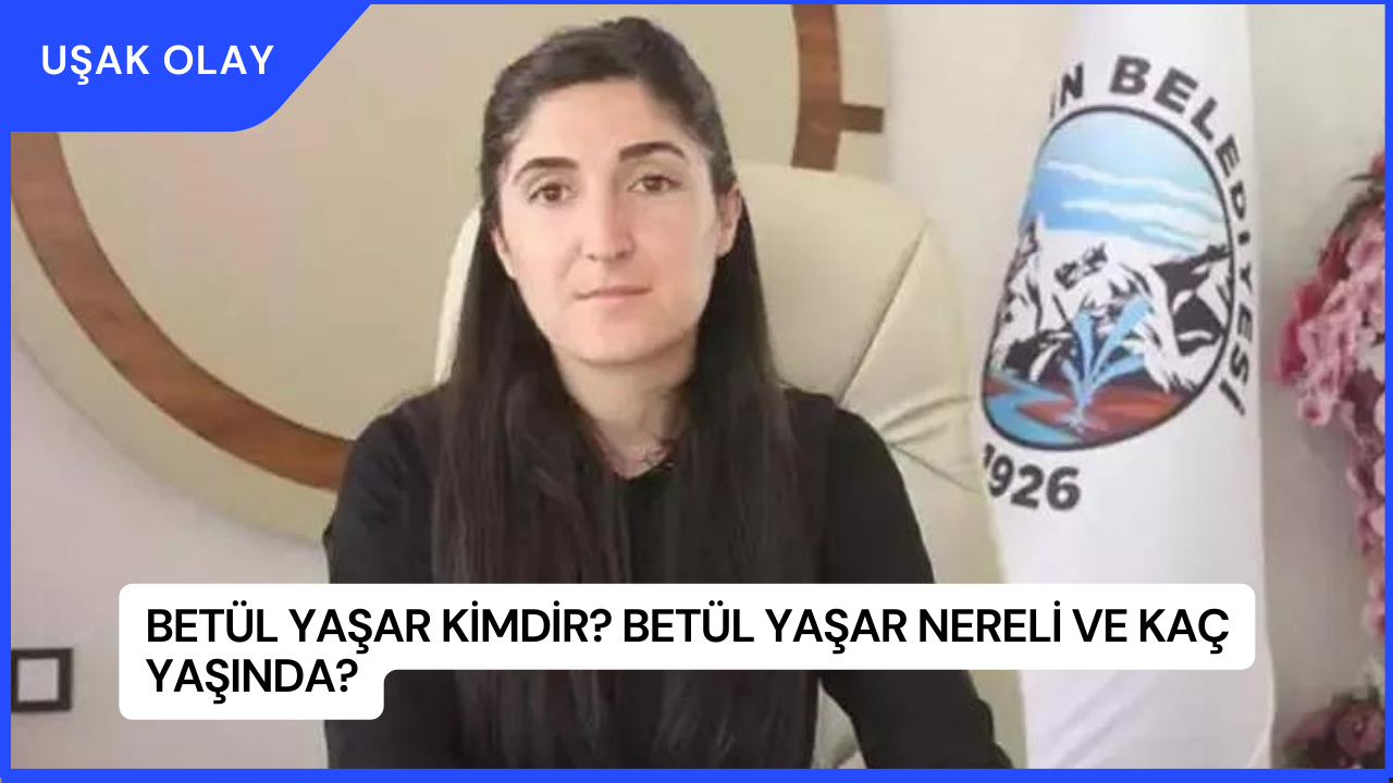 Betül Yaşar Kimdir? Betül Yaşar Nereli ve Kaç Yaşında?