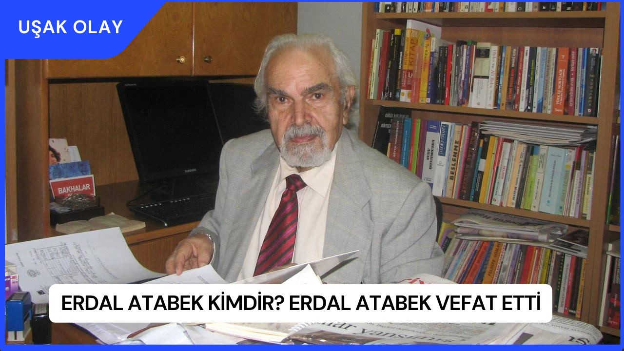 Erdal Atabek Kimdir? Erdal Atabek Vefat Etti