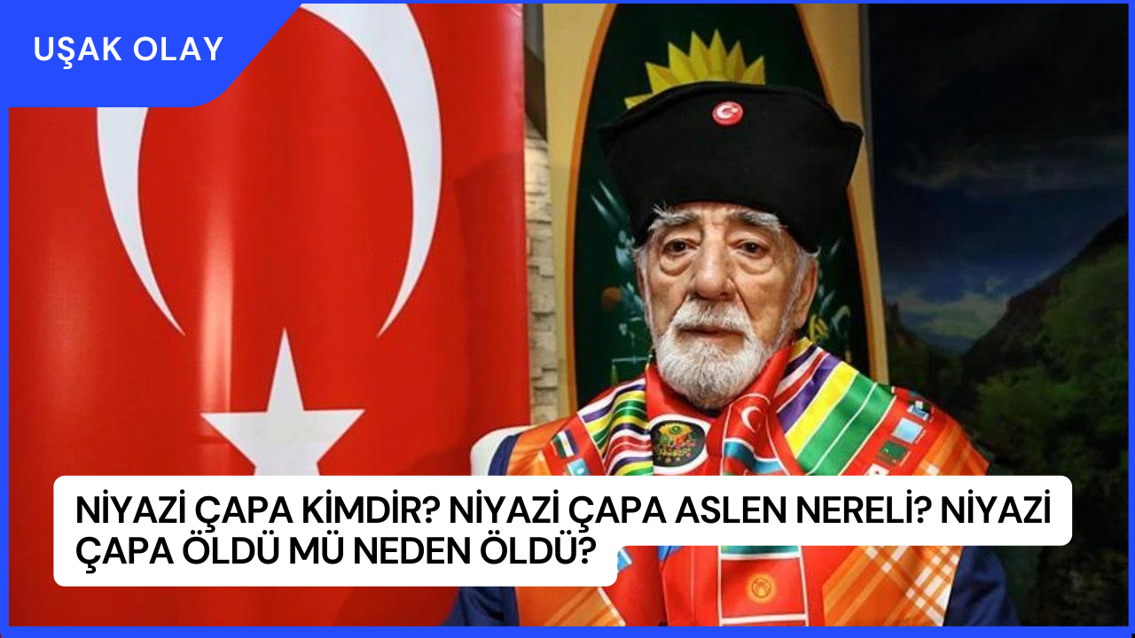 Niyazi Çapa Kimdir? Niyazi Çapa Aslen Nereli? Niyazi Çapa Öldü Mü Neden Öldü?