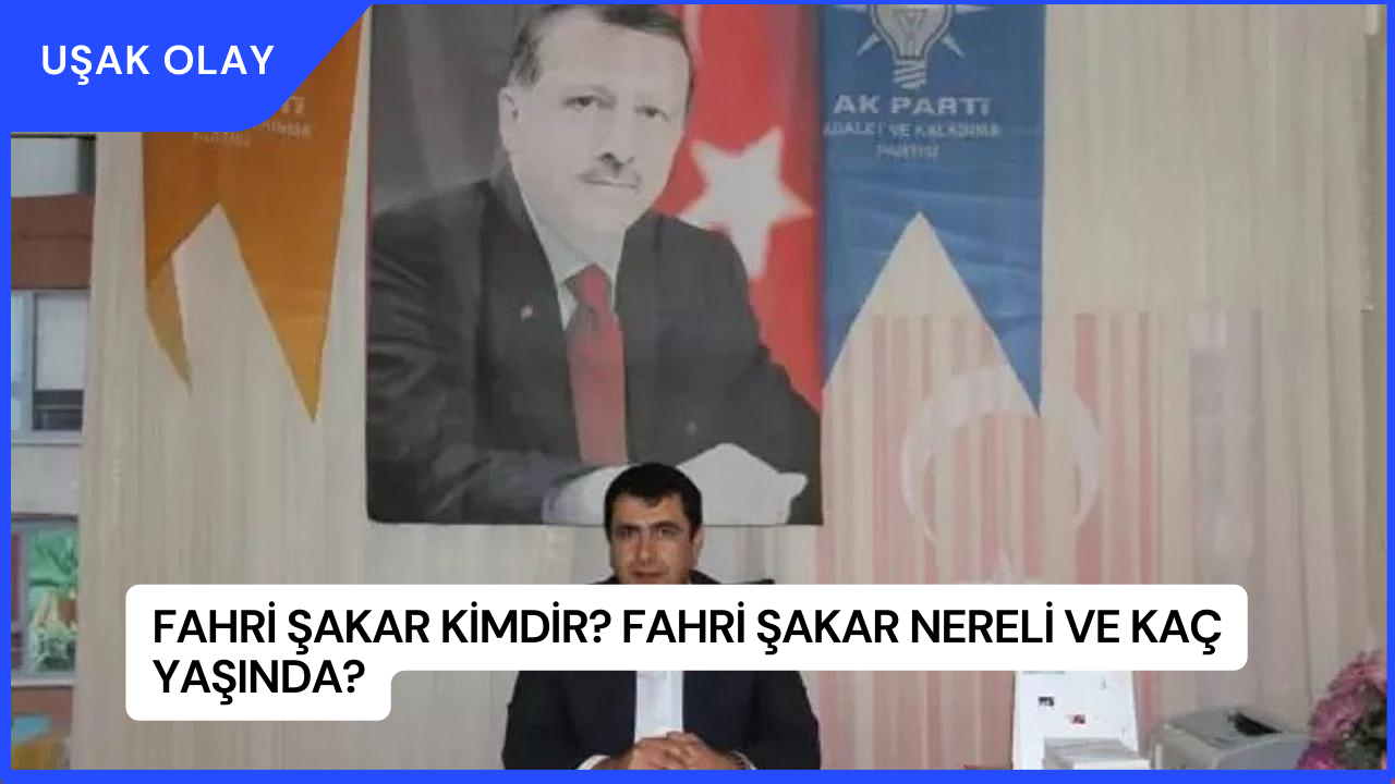 Fahri Şakar Kimdir? Fahri Şakar Nereli ve Kaç Yaşında?