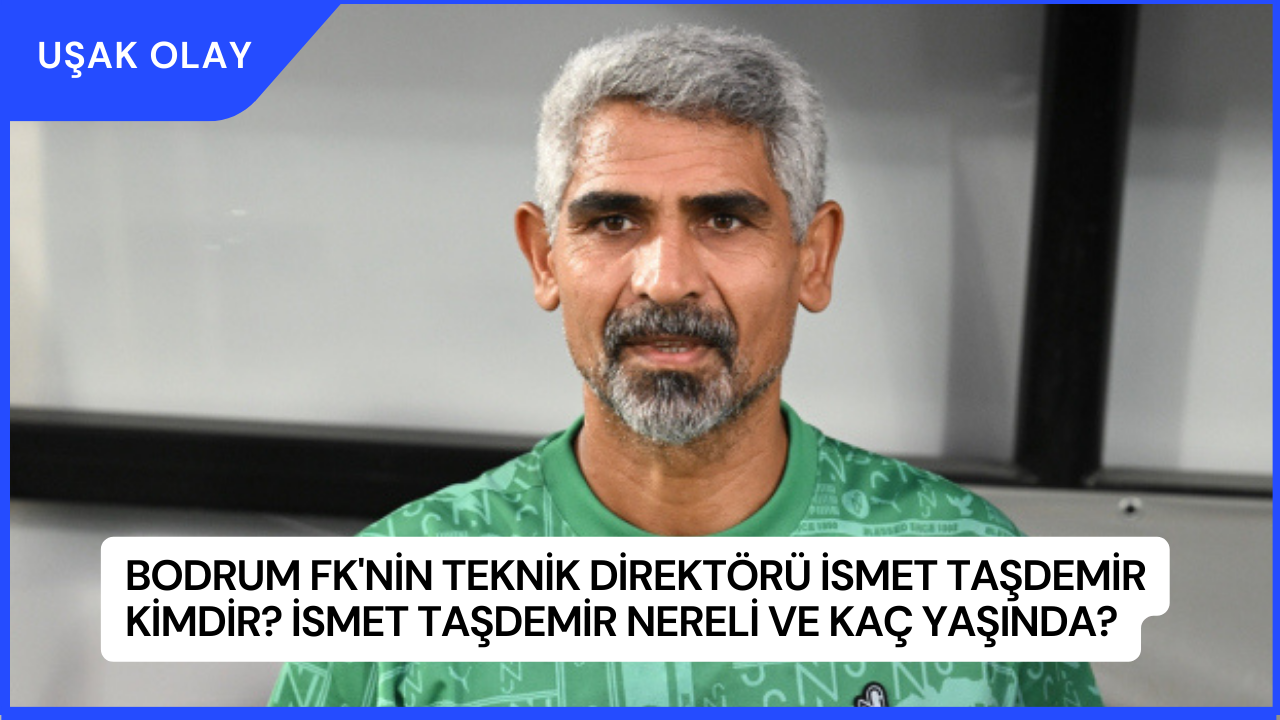 Bodrum FK'nin Teknik Direktörü İsmet Taşdemir Kimdir? İsmet Taşdemir Nereli ve Kaç Yaşında?