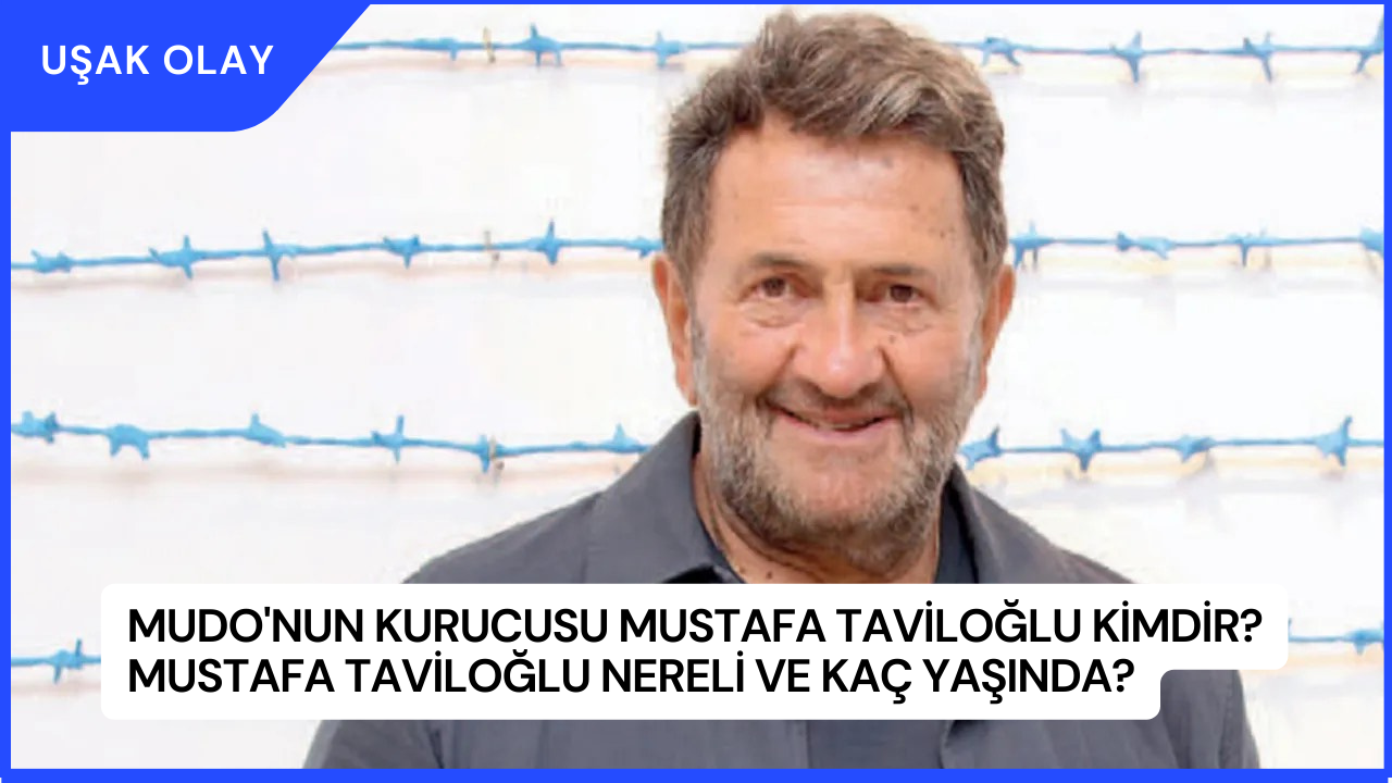 Mudo'nun Kurucusu Mustafa Taviloğlu Kimdir? Mustafa Taviloğlu Nereli ve Kaç Yaşında?