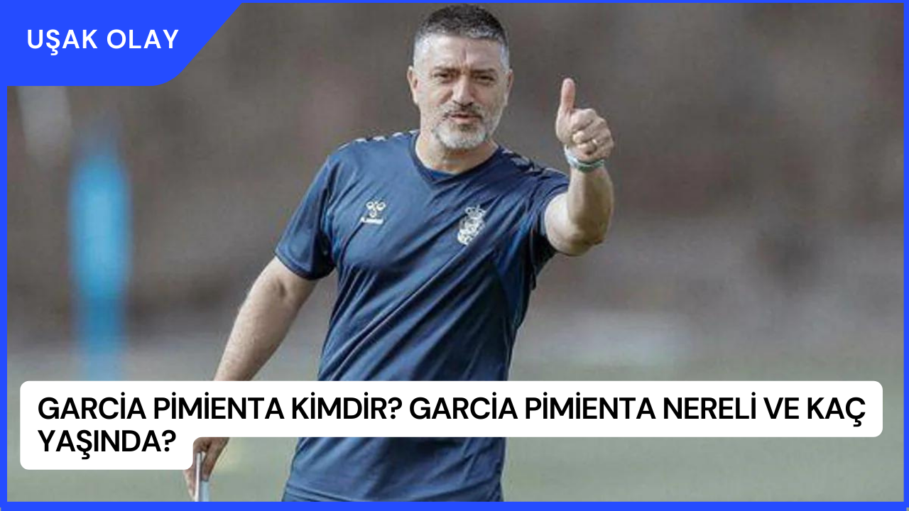 Garcia Pimienta Kimdir? Garcia Pimienta Nereli ve Kaç Yaşında?