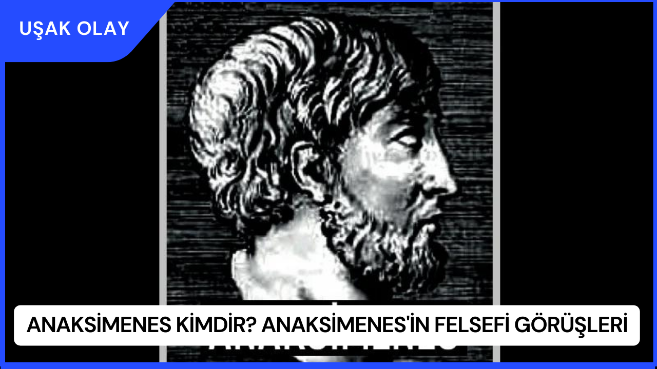 Anaksimenes Kimdir? Anaksimenes'in Felsefi Görüşleri