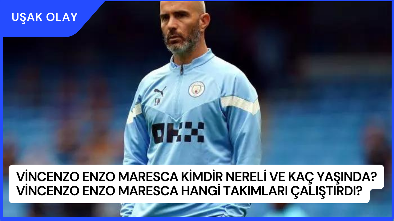 Vincenzo Enzo Maresca Kimdir Nereli ve Kaç Yaşında? Vincenzo Enzo Maresca Hangi Takımları Çalıştırdı?