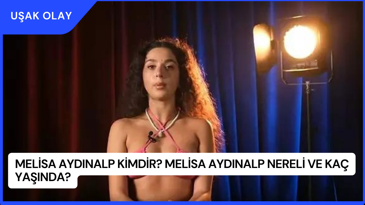 Melisa Aydınalp Kimdir? Melisa Aydınalp Nereli ve Kaç Yaşında?