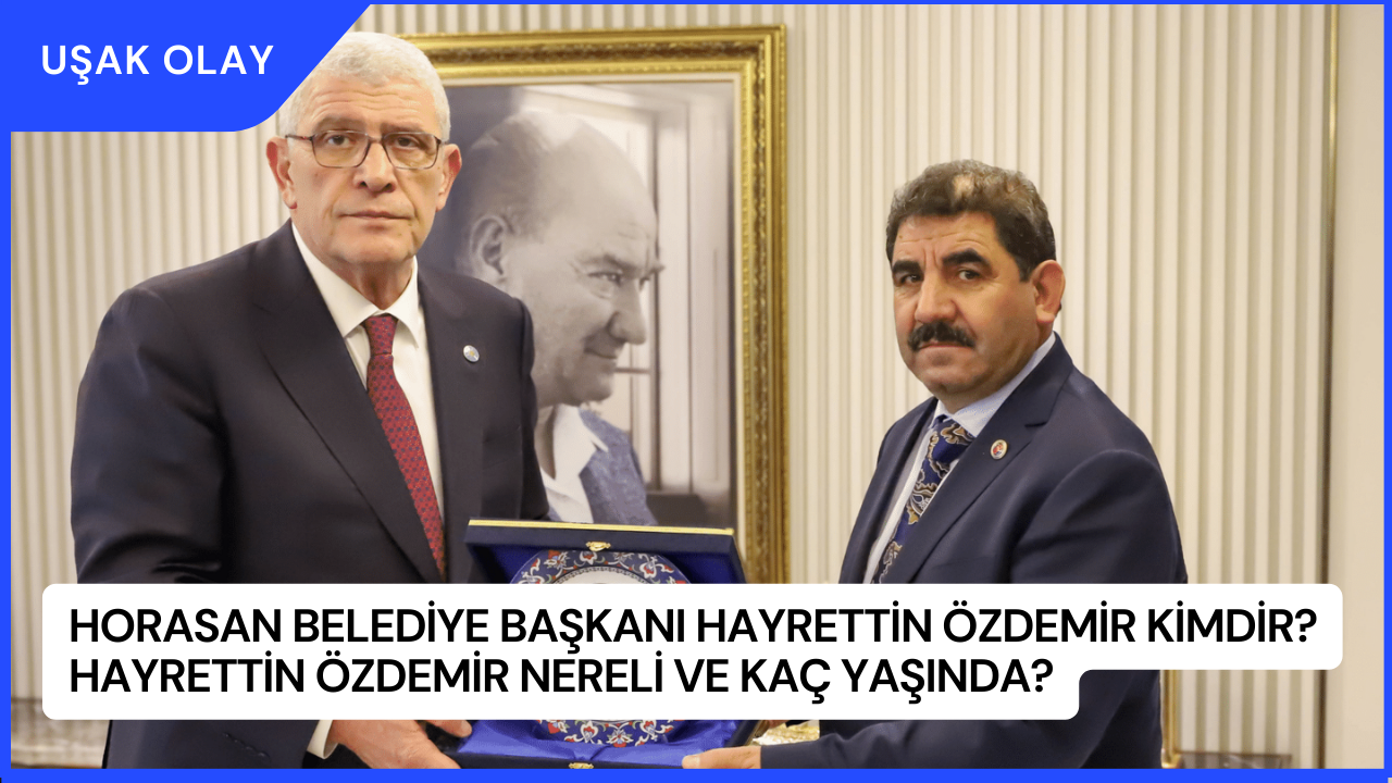 Horasan Belediye Başkanı Hayrettin Özdemir Kimdir? Hayrettin Özdemir Nereli ve Kaç Yaşında?
