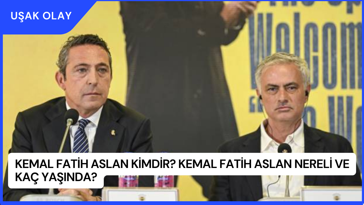 Kemal Fatih Aslan Kimdir? Kemal Fatih Aslan Nereli ve Kaç Yaşında?