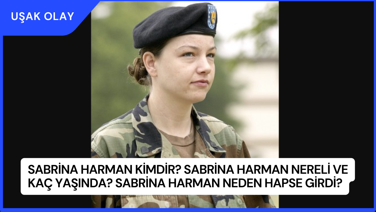 Sabrina Harman Kimdir? Sabrina Harman Nereli ve Kaç Yaşında? Sabrina Harman Neden Hapse Girdi?