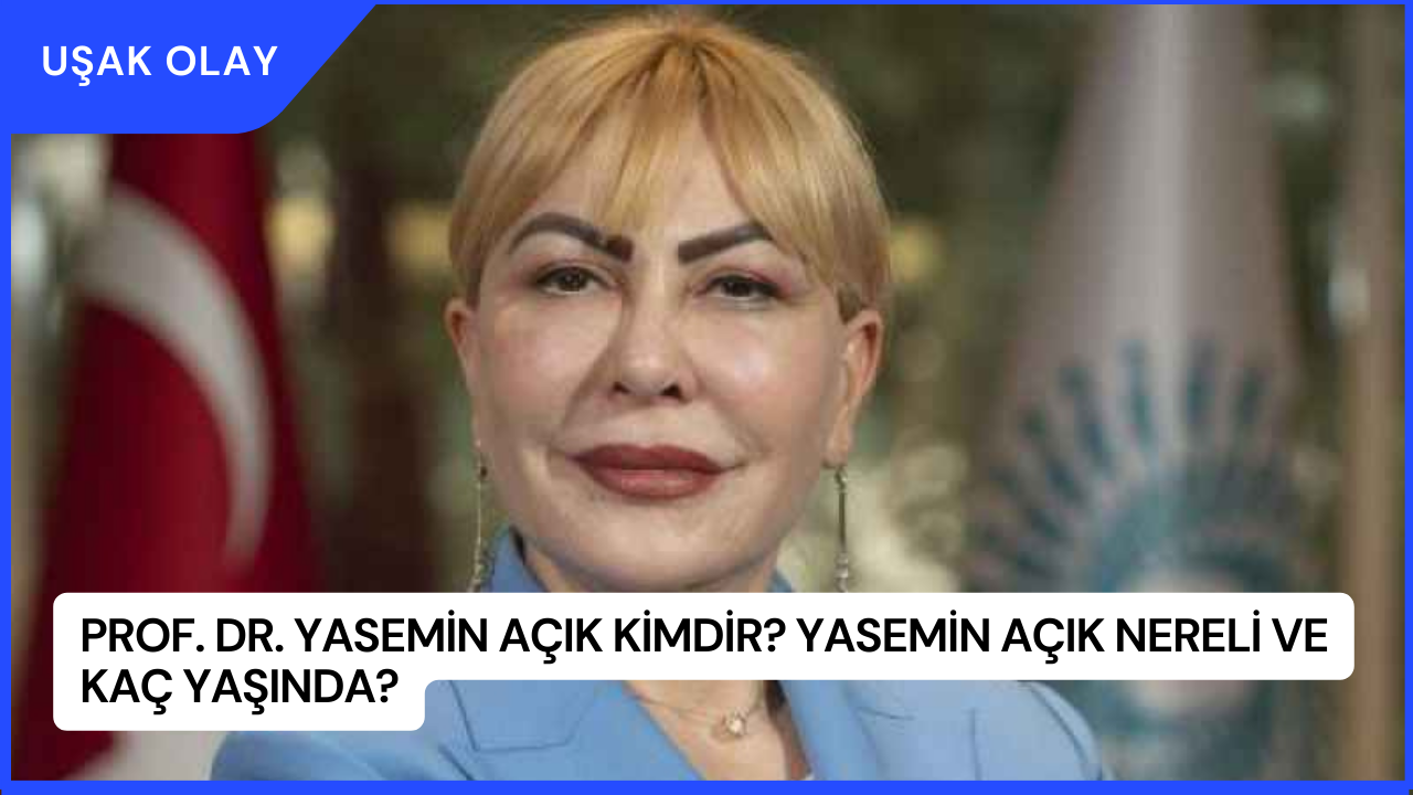 Prof. Dr. Yasemin Açık Kimdir? Yasemin Açık Nereli ve Kaç Yaşında?