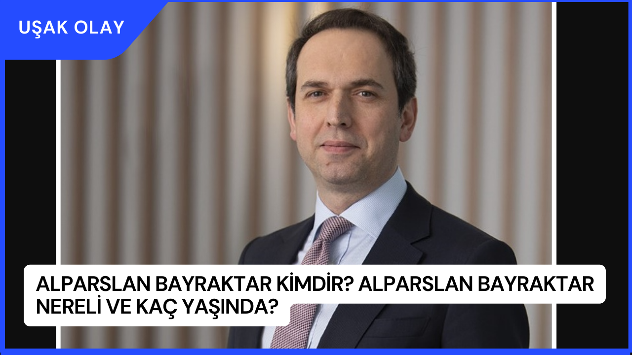 Alparslan Bayraktar Kimdir? Alparslan Bayraktar Nereli ve Kaç Yaşında?