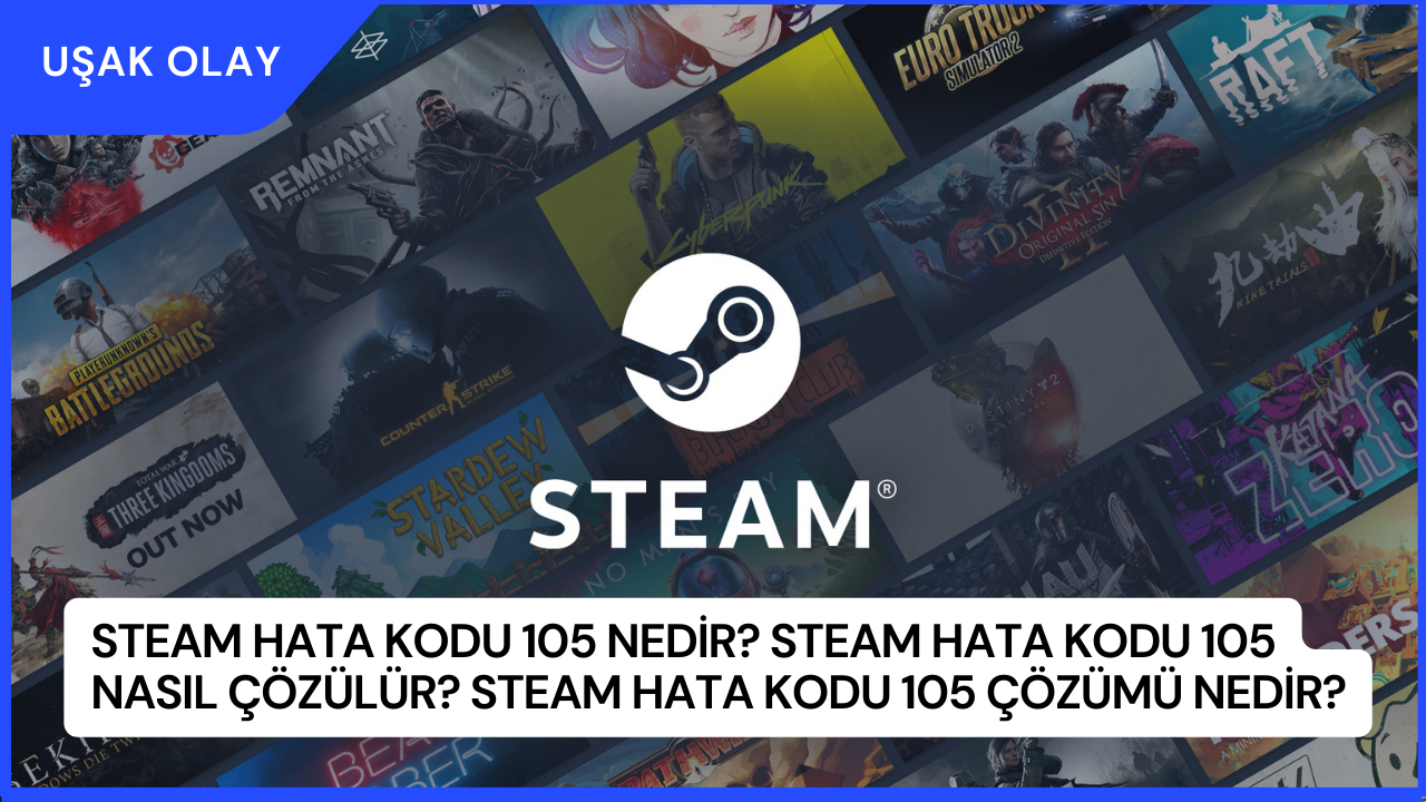 Steam Hata Kodu 105 Nedir? Steam Hata Kodu 105 Nasıl Çözülür? Steam Hata Kodu 105 Çözümü Nedir?