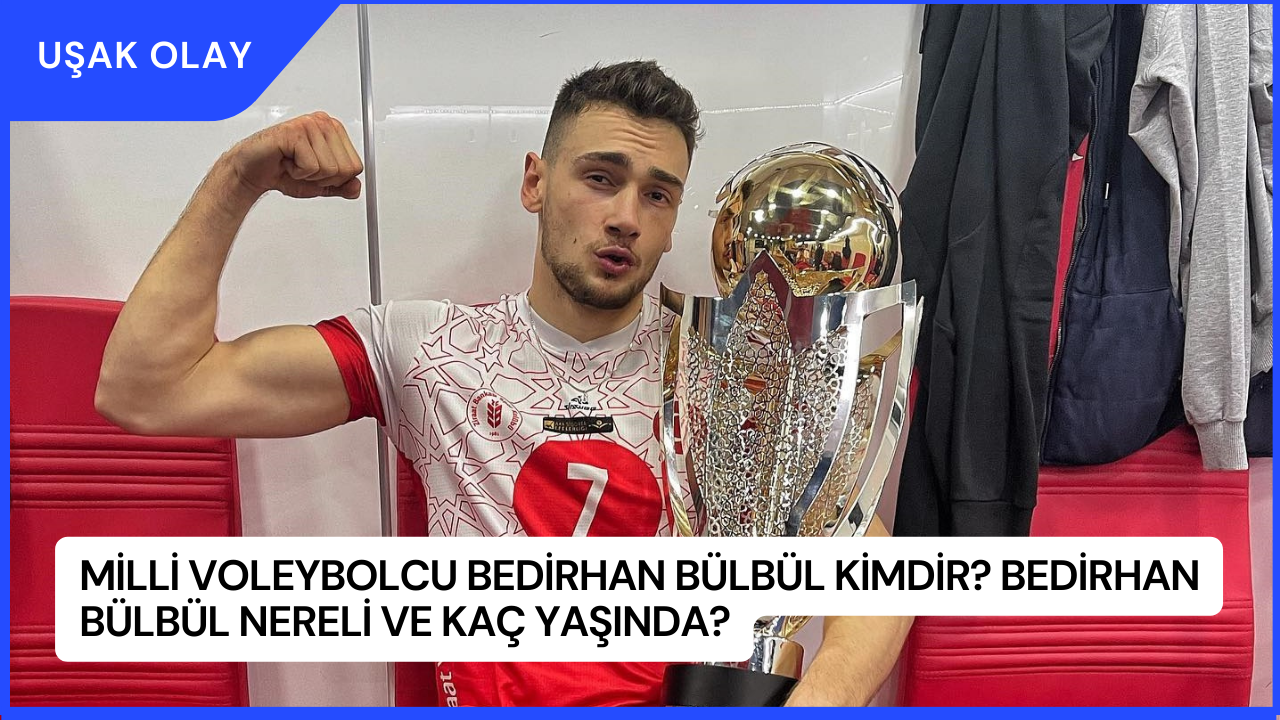 Milli Voleybolcu Bedirhan Bülbül Kimdir? Bedirhan Bülbül Nereli ve Kaç Yaşında?