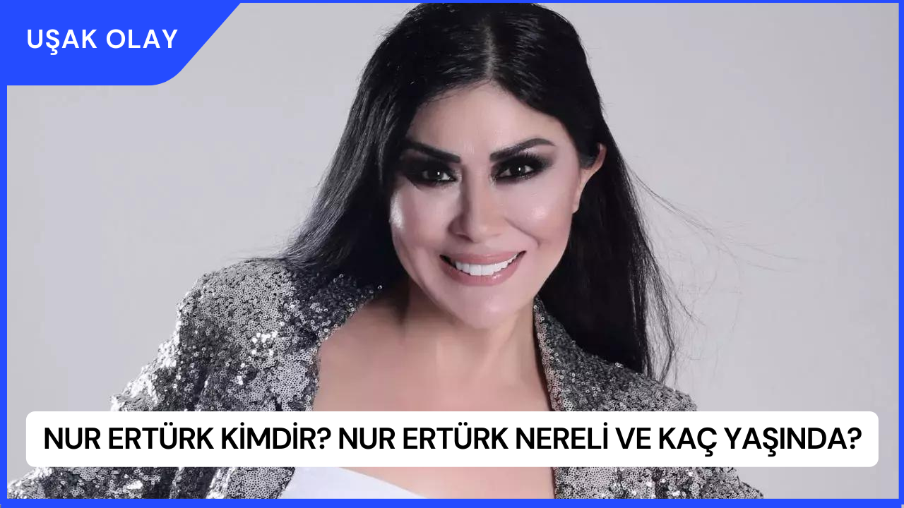 Nur Ertürk Kimdir? Nur Ertürk Nereli ve Kaç Yaşında?