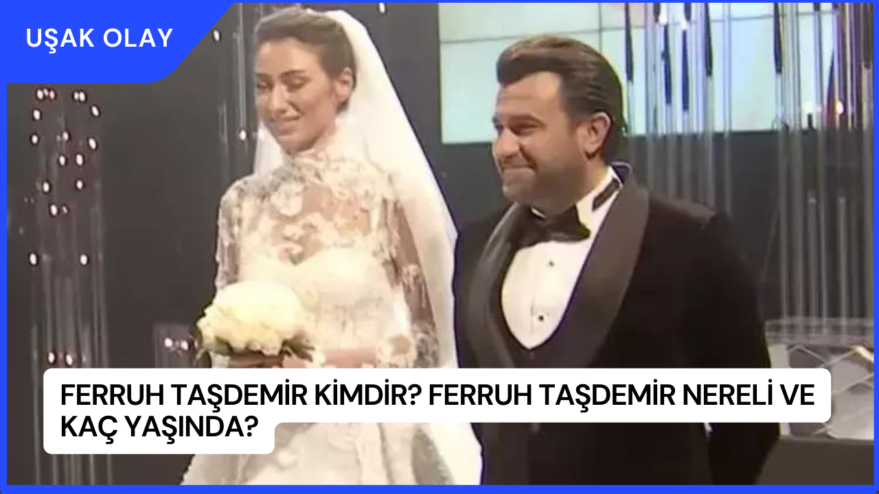 Ferruh Taşdemir Kimdir? Ferruh Taşdemir Nereli ve Kaç Yaşında?