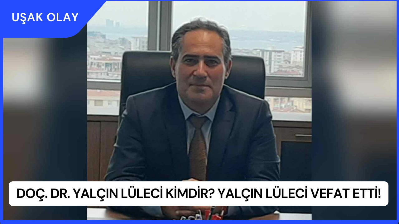Doç. Dr. Yalçın Lüleci Kimdir? Yalçın Lüleci Vefat Etti!