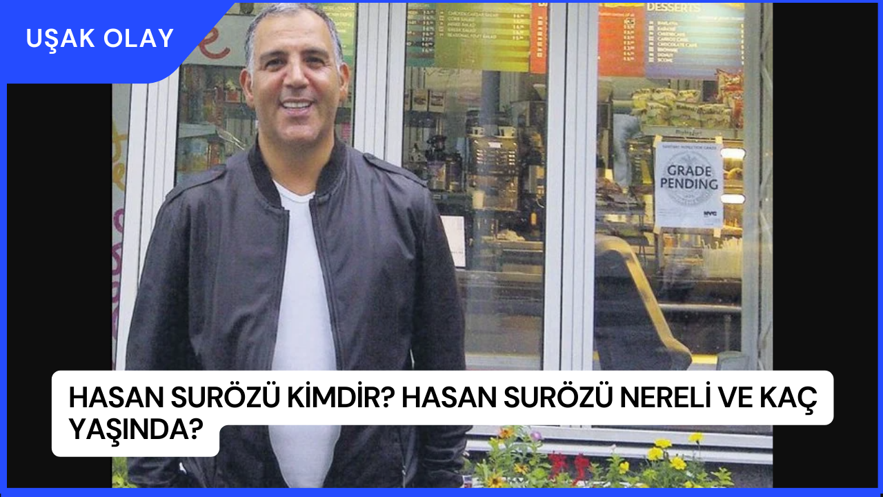 Hasan Surözü Kimdir? Hasan Surözü Nereli ve Kaç Yaşında?
