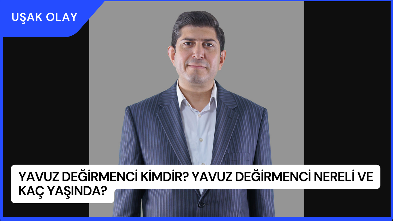 Yavuz Değirmenci Kimdir? Yavuz Değirmenci Nereli ve Kaç Yaşında?