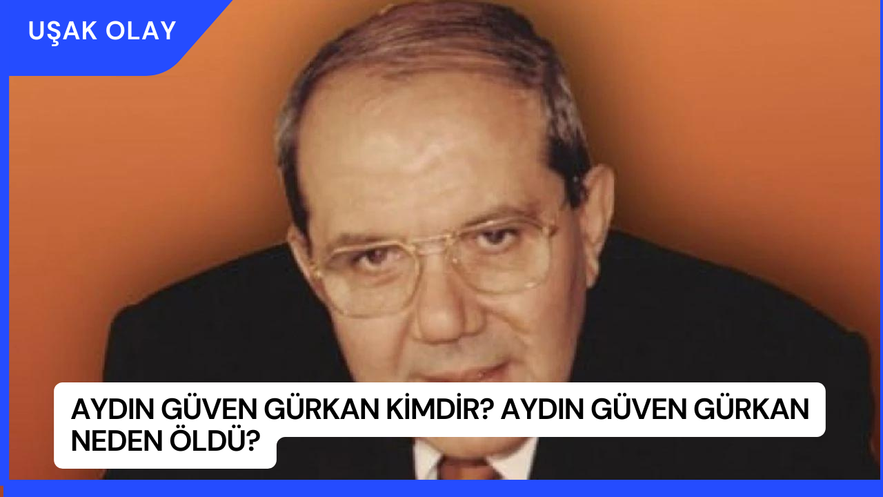 Aydın Güven Gürkan Kimdir? Aydın Güven Gürkan Neden Öldü?
