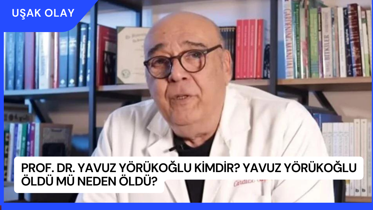 Prof. Dr. Yavuz Yörükoğlu Kimdir? Yavuz Yörükoğlu Öldü Mü Neden Öldü?