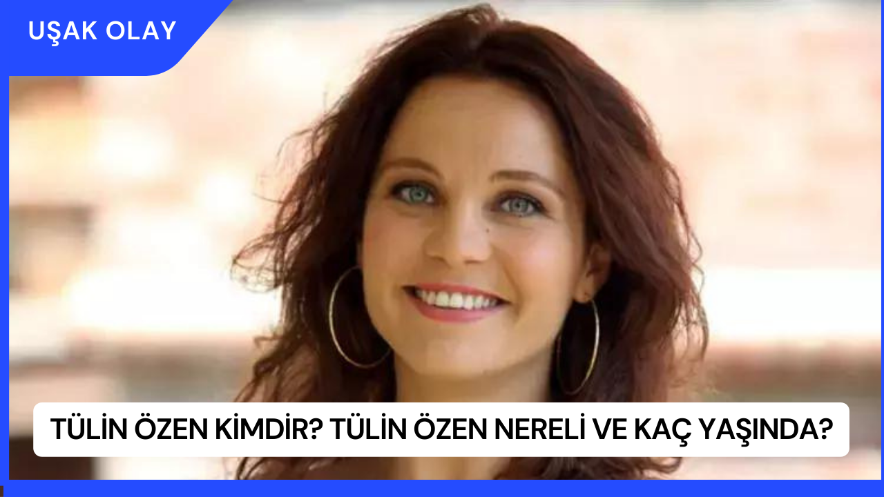 Tülin Özen Kimdir? Tülin Özen Nereli ve Kaç Yaşında?
