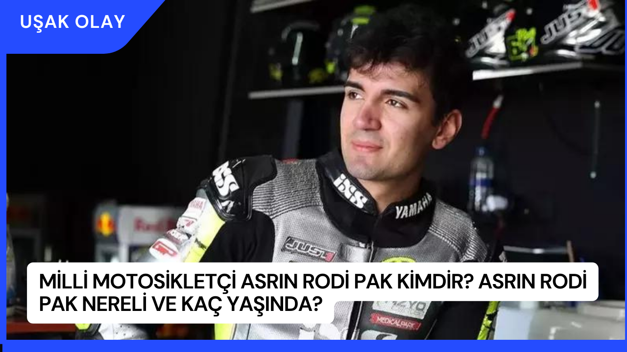 Milli Motosikletçi Asrın Rodi Pak Kimdir? Asrın Rodi Pak Nereli ve Kaç Yaşında?