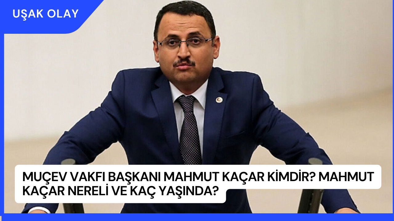MUÇEV Vakfı Başkanı Mahmut Kaçar Kimdir? Mahmut Kaçar Nereli ve Kaç Yaşında?