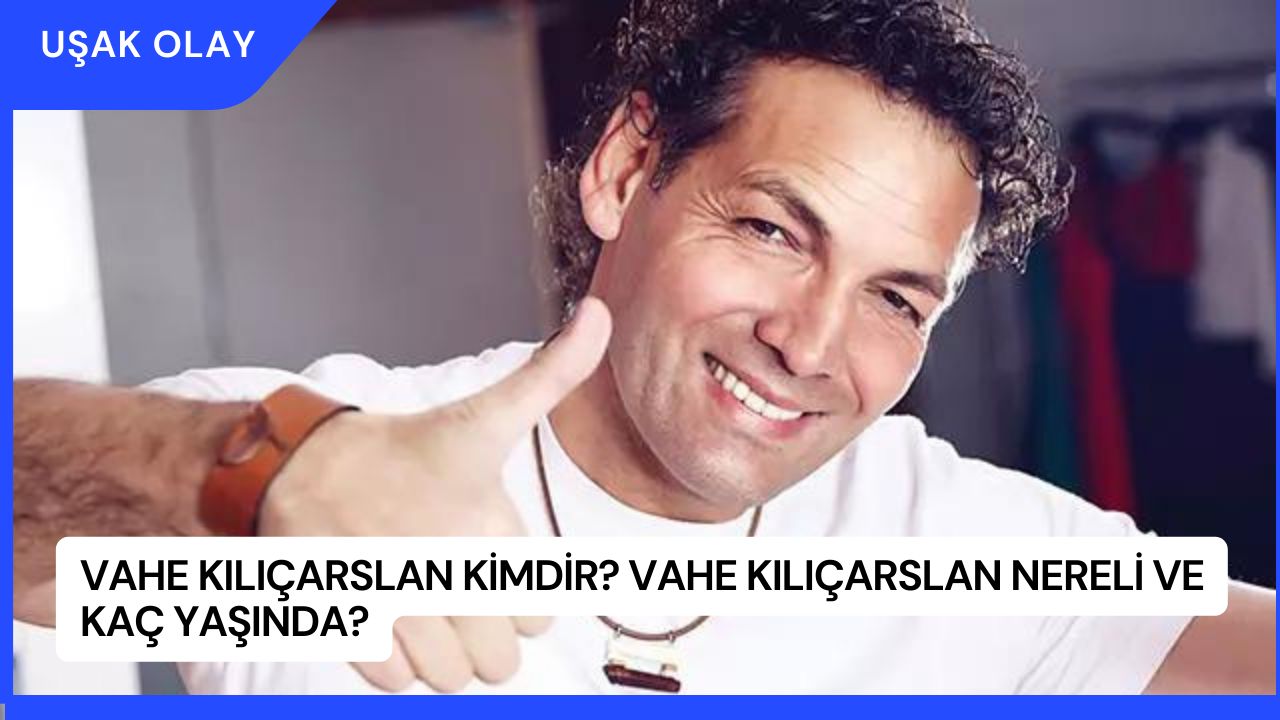 Vahe Kılıçarslan Kimdir? Vahe Kılıçarslan Nereli ve Kaç Yaşında?