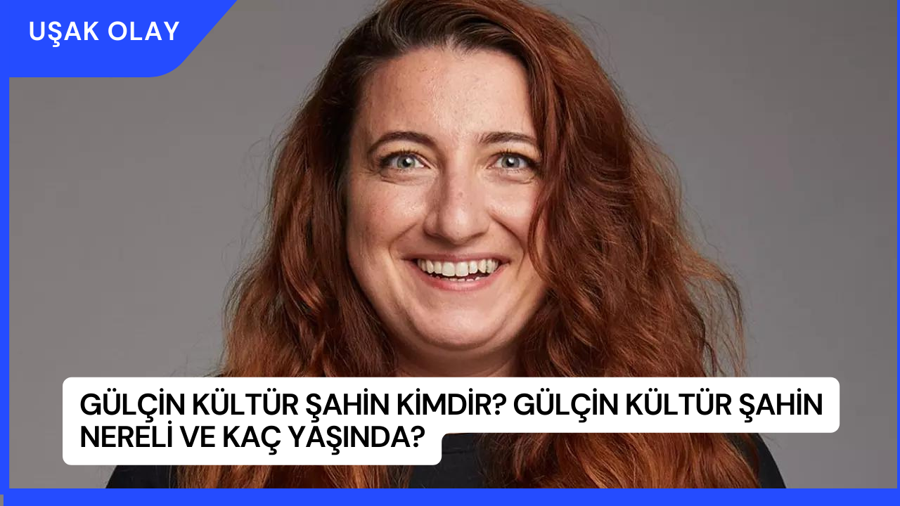 Gülçin Kültür Şahin Kimdir? Gülçin Kültür Şahin Nereli ve Kaç Yaşında?