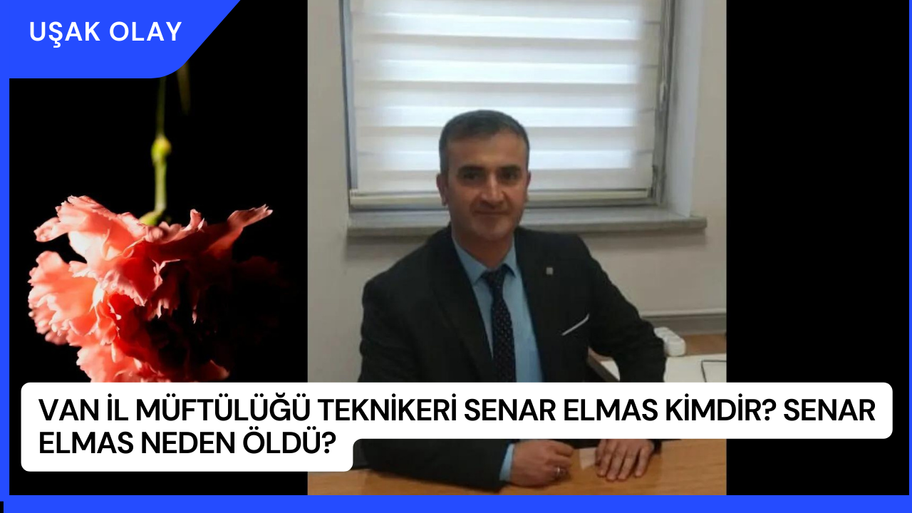 Van İl Müftülüğü Teknikeri Senar Elmas Kimdir? Senar Elmas Neden Öldü?