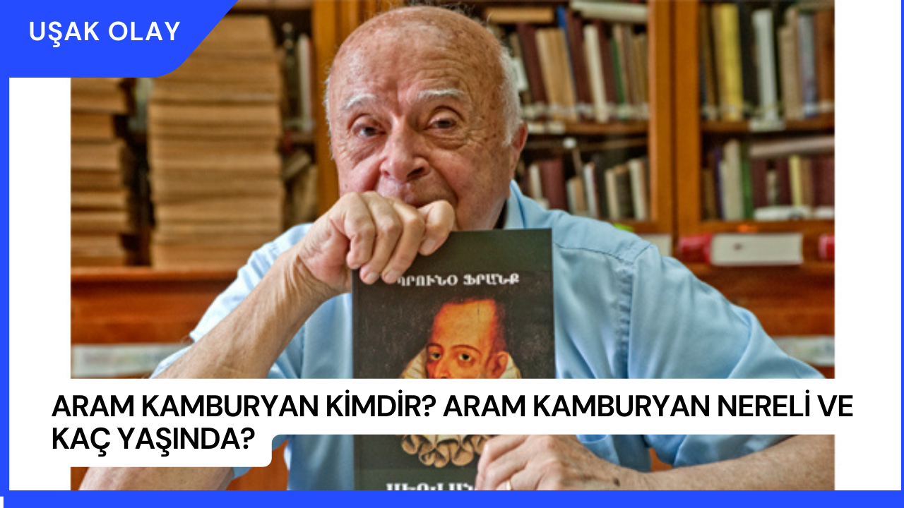 Aram Kamburyan Kimdir? Aram Kamburyan Nereli ve Kaç Yaşında?