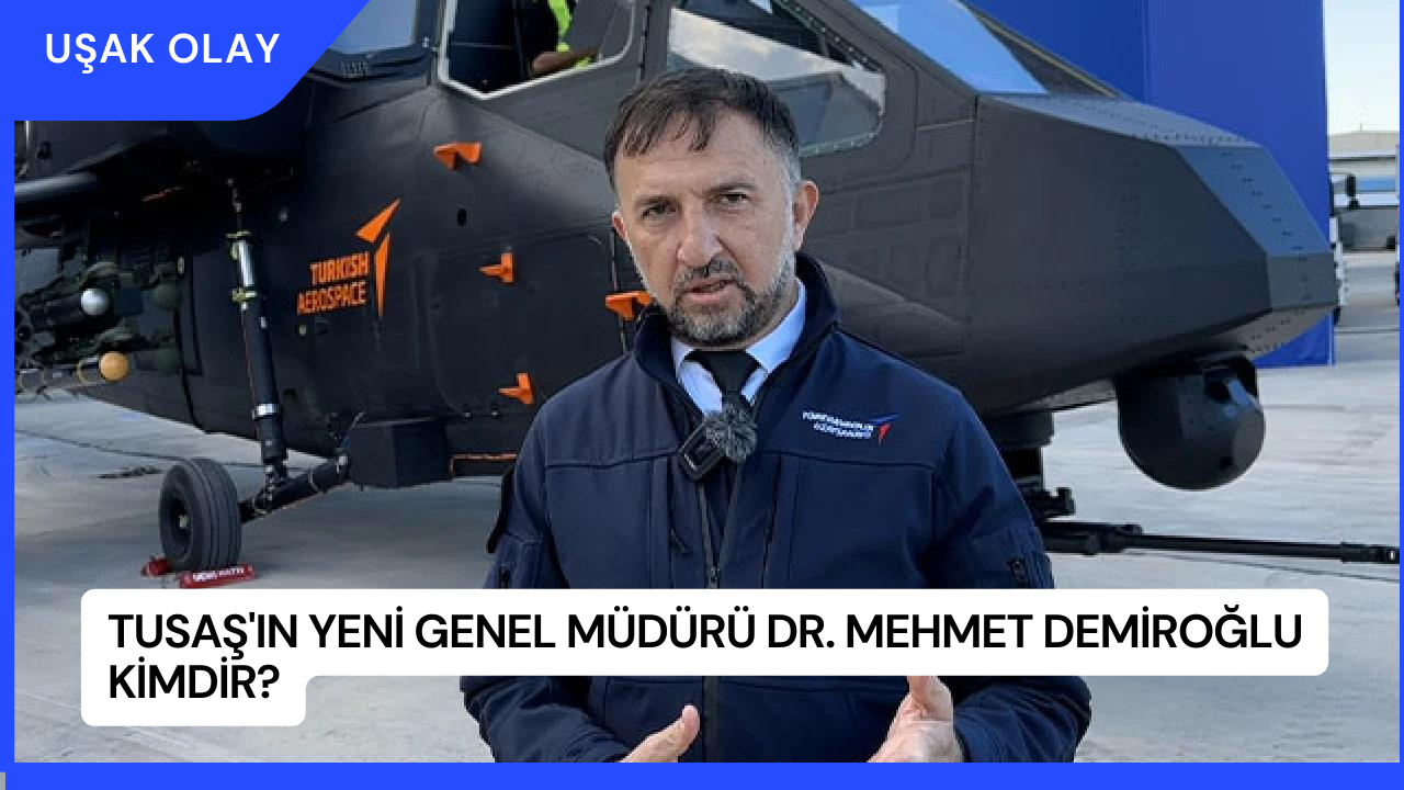 TUSAŞ'ın Yeni Genel Müdürü Dr. Mehmet Demiroğlu Kimdir?