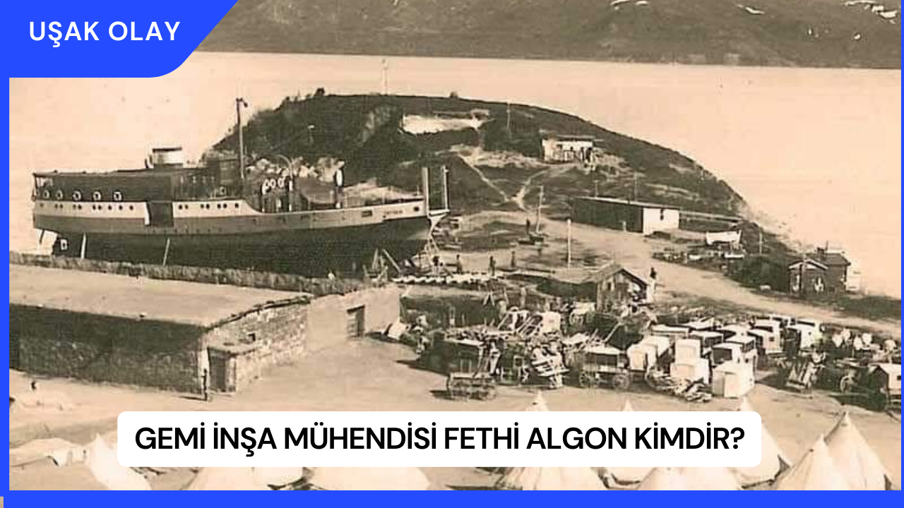 Gemi İnşa Mühendisi Fethi Algon Kimdir?