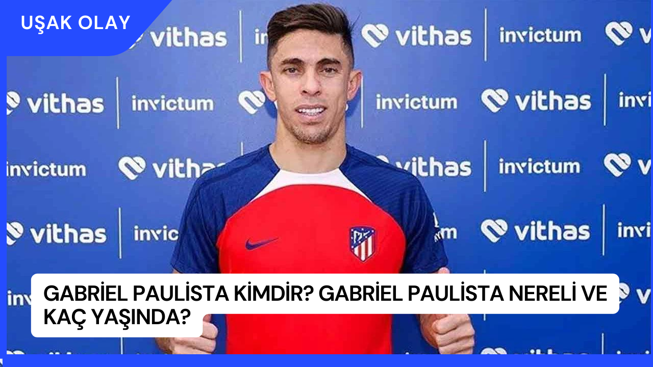 Gabriel Paulista Kimdir? Gabriel Paulista Nereli ve Kaç Yaşında?