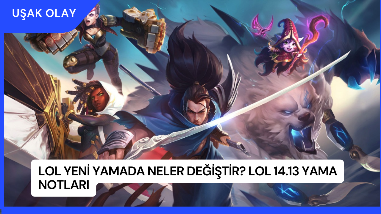 Lol Yeni Yamada Neler Değiştir? LoL 14.13 Yama Notları