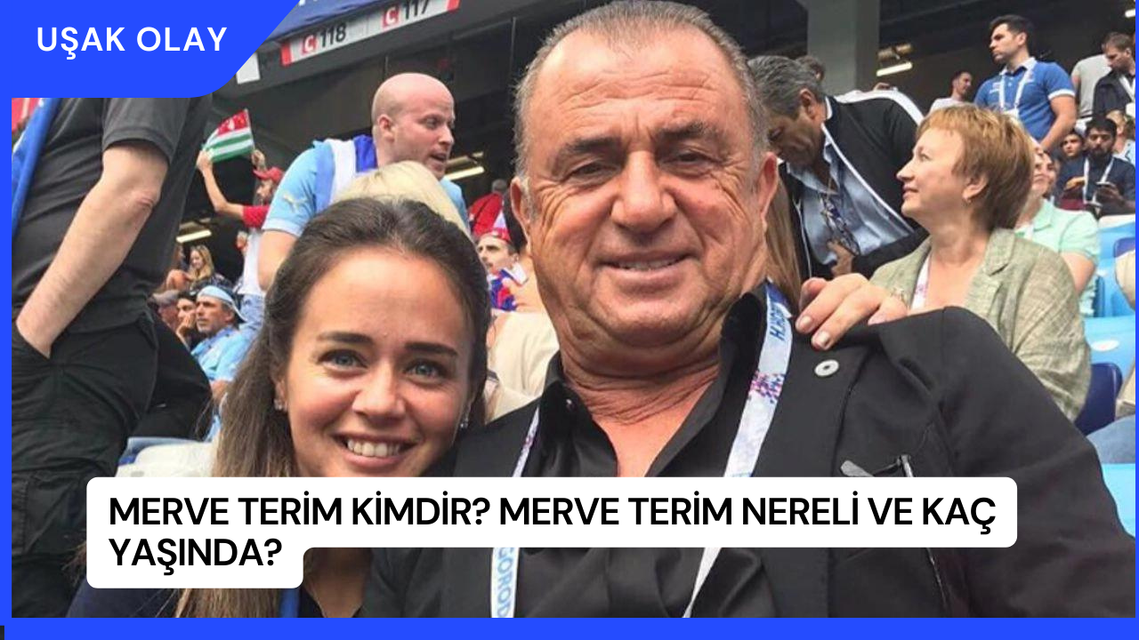 Merve Terim Kimdir? Merve Terim Nereli ve Kaç Yaşında?