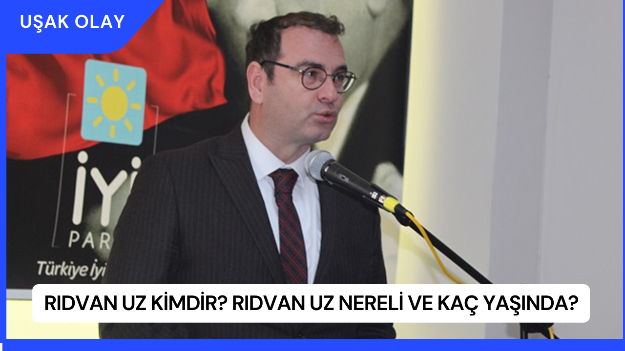 Rıdvan Uz Kimdir? Rıdvan Uz Nereli ve Kaç Yaşında?